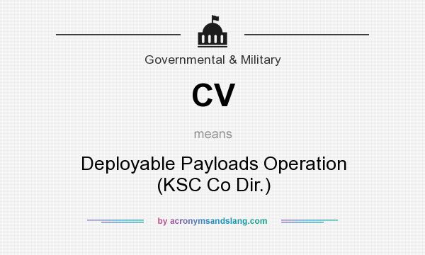 What does CV mean? It stands for Deployable Payloads Operation (KSC Co Dir.)
