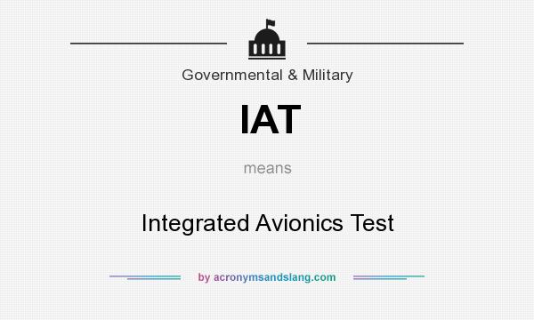 What does IAT mean? It stands for Integrated Avionics Test