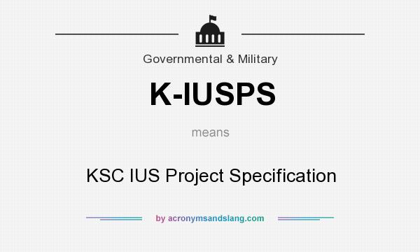 What does K-IUSPS mean? It stands for KSC IUS Project Specification