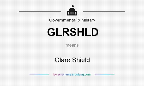 What does GLRSHLD mean? It stands for Glare Shield
