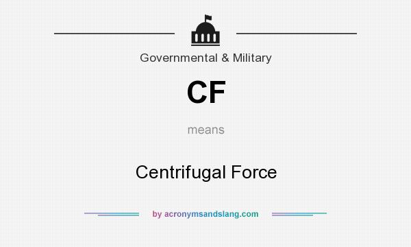 What does CF mean? It stands for Centrifugal Force