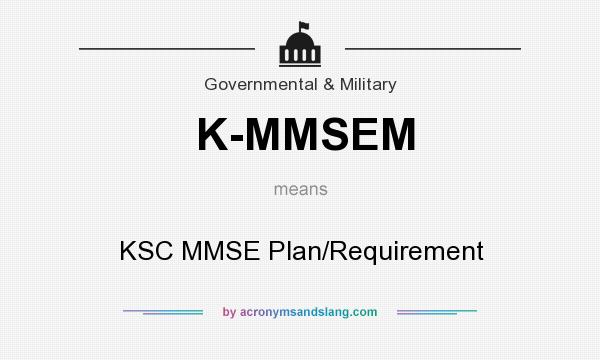 What does K-MMSEM mean? It stands for KSC MMSE Plan/Requirement
