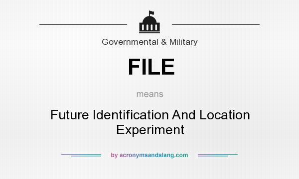 What does FILE mean? It stands for Future Identification And Location Experiment