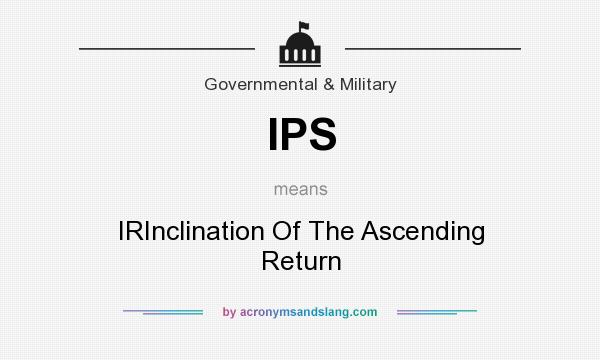What does IPS mean? It stands for IRInclination Of The Ascending Return