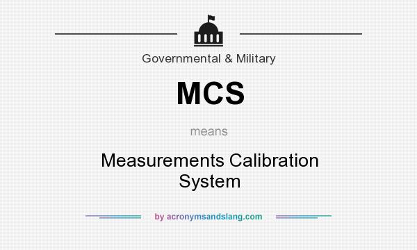 What does MCS mean? It stands for Measurements Calibration System