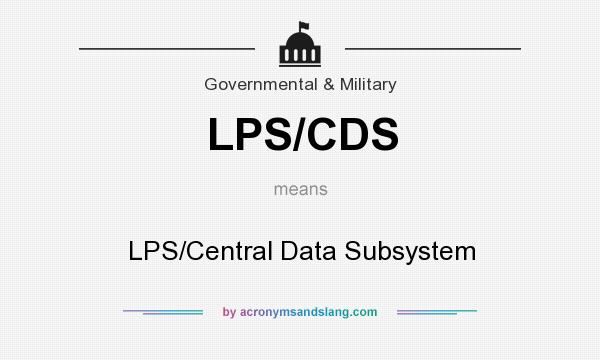 What does LPS/CDS mean? It stands for LPS/Central Data Subsystem
