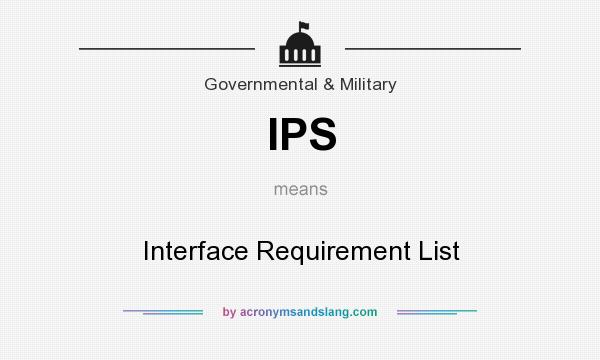 What does IPS mean? It stands for Interface Requirement List