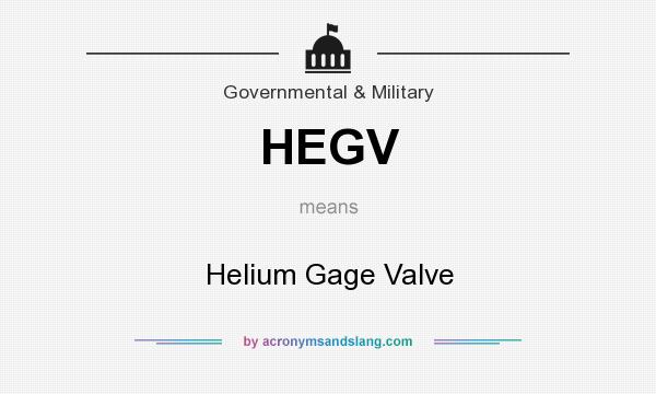 What does HEGV mean? It stands for Helium Gage Valve