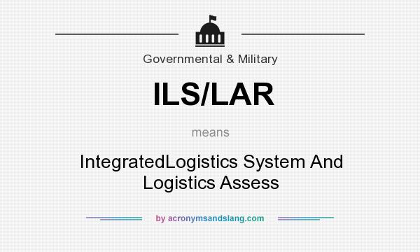 What does ILS/LAR mean? It stands for IntegratedLogistics System And Logistics Assess