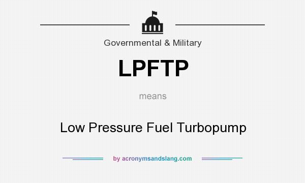 What does LPFTP mean? It stands for Low Pressure Fuel Turbopump