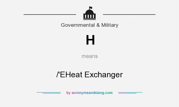 What does H mean? It stands for /`EHeat Exchanger