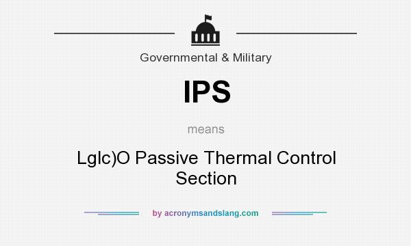 What does IPS mean? It stands for Lglc)O Passive Thermal Control Section
