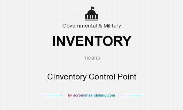 What does INVENTORY mean? It stands for CInventory Control Point