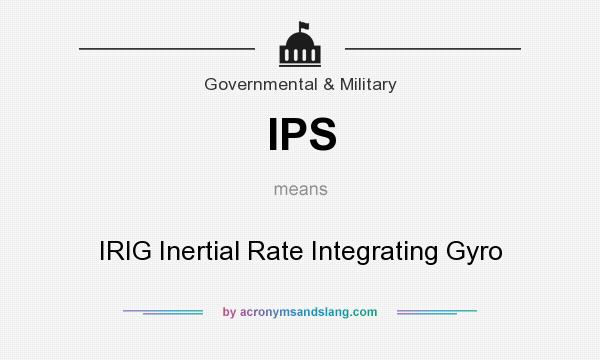 What does IPS mean? It stands for IRIG Inertial Rate Integrating Gyro