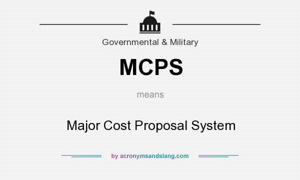 What does MCPS mean? It stands for Major Cost Proposal System