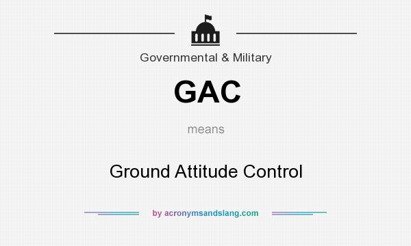 What does GAC mean? It stands for Ground Attitude Control