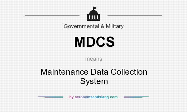 What does MDCS mean? It stands for Maintenance Data Collection System