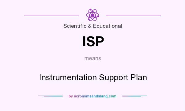 What does ISP mean? It stands for Instrumentation Support Plan