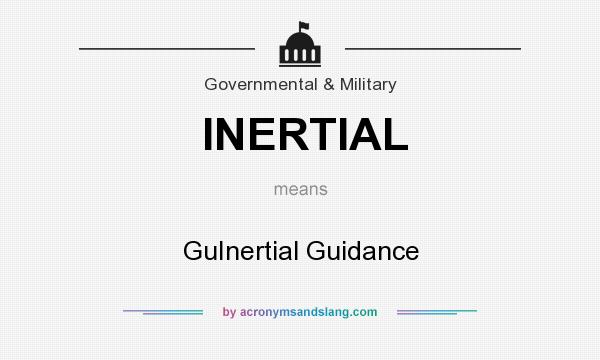 What does INERTIAL mean? It stands for GuInertial Guidance