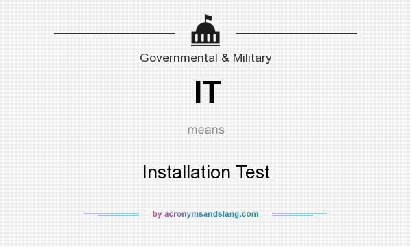 What does IT mean? It stands for Installation Test