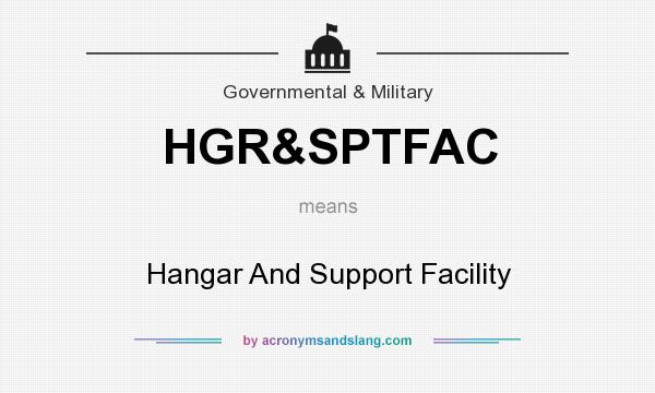 What does HGR&SPTFAC mean? It stands for Hangar And Support Facility