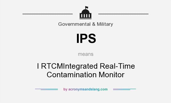 What does IPS mean? It stands for I RTCMIntegrated Real-Time Contamination Monitor
