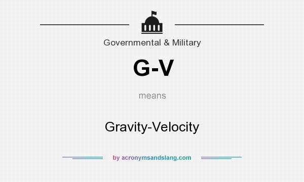 What does G-V mean? It stands for Gravity-Velocity