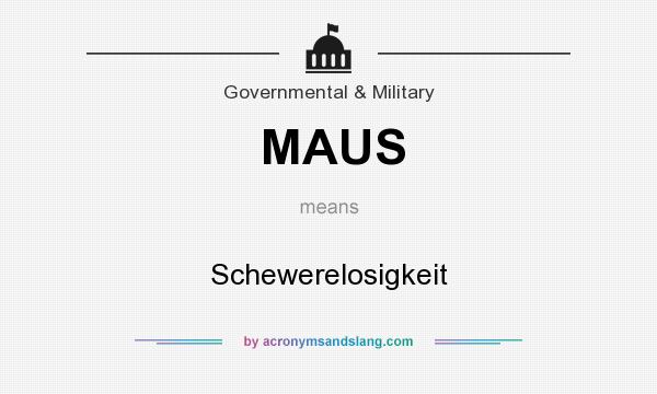 What does MAUS mean? It stands for Schewerelosigkeit