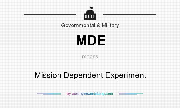 What does MDE mean? It stands for Mission Dependent Experiment