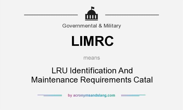 What does LIMRC mean? It stands for LRU Identification And Maintenance Requirements Catal