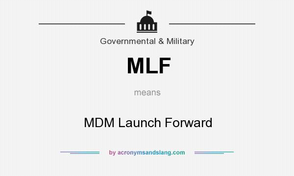 What does MLF mean? It stands for MDM Launch Forward