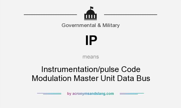What does IP mean? It stands for Instrumentation/pulse Code Modulation Master Unit Data Bus