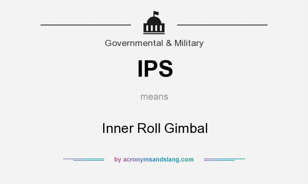 What does IPS mean? It stands for Inner Roll Gimbal