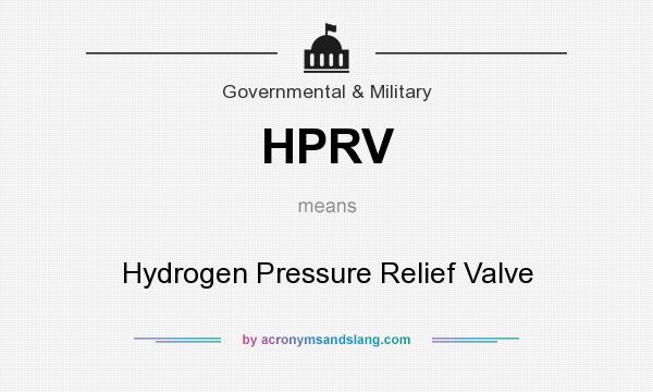 What does HPRV mean? It stands for Hydrogen Pressure Relief Valve
