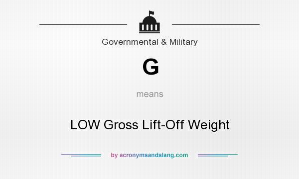 What does G mean? It stands for LOW Gross Lift-Off Weight