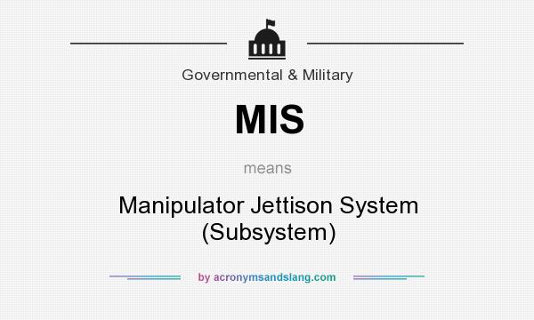 What does MIS mean? It stands for Manipulator Jettison System (Subsystem)