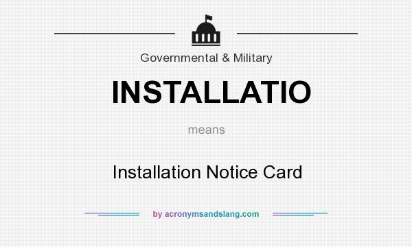 What does INSTALLATIO mean? It stands for Installation Notice Card