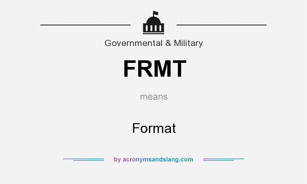 What does FRMT mean? It stands for Format