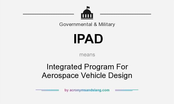 What does IPAD mean? It stands for Integrated Program For Aerospace Vehicle Design