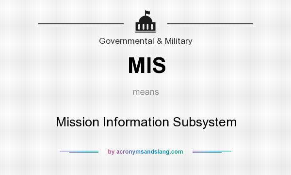 What does MIS mean? It stands for Mission Information Subsystem