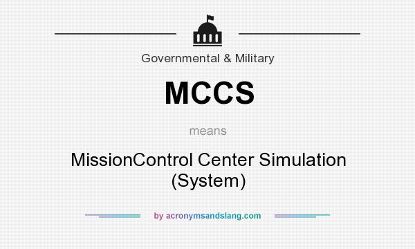 What does MCCS mean? It stands for MissionControl Center Simulation (System)