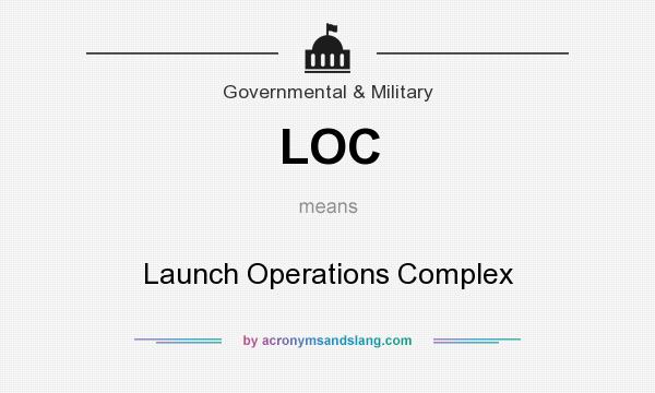 What does LOC mean? It stands for Launch Operations Complex