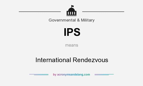 What does IPS mean? It stands for International Rendezvous