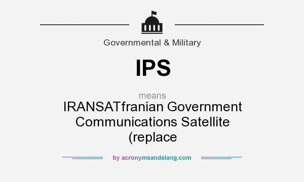 What does IPS mean? It stands for IRANSATfranian Government Communications Satellite (replace