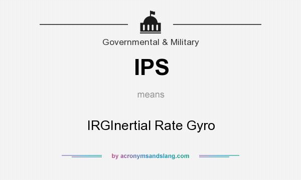 What does IPS mean? It stands for IRGInertial Rate Gyro