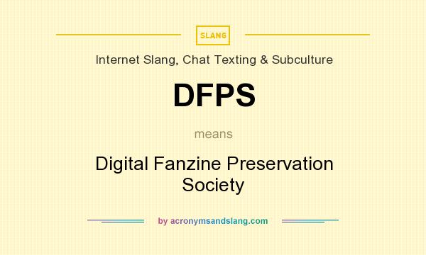 What does DFPS mean? It stands for Digital Fanzine Preservation Society