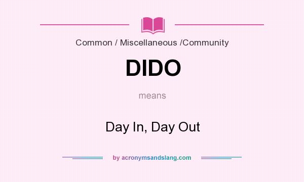 What does DIDO mean? It stands for Day In, Day Out