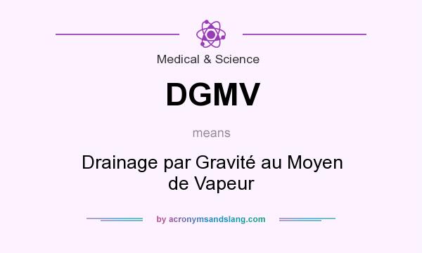What does DGMV mean? It stands for Drainage par Gravité au Moyen de Vapeur