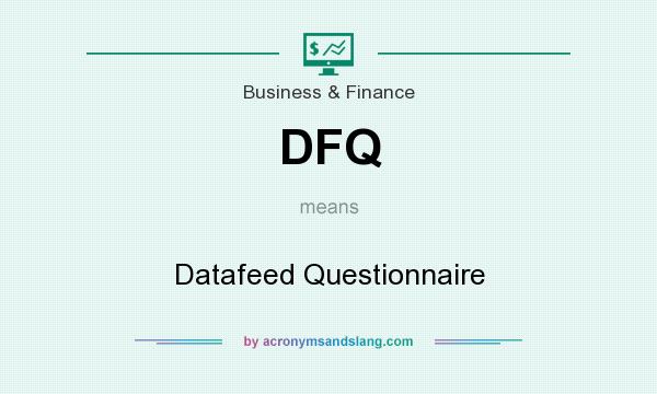 What does DFQ mean? It stands for Datafeed Questionnaire