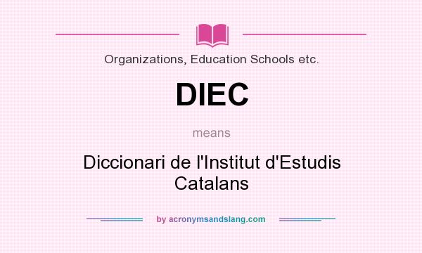 What does DIEC mean? It stands for Diccionari de l`Institut d`Estudis Catalans